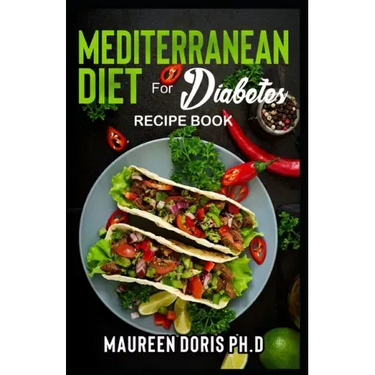 MEDITERRANEAN DIET FOR DIABETES (Recipe Book): Heart-Healthy Approach to Avoid Diabetes
