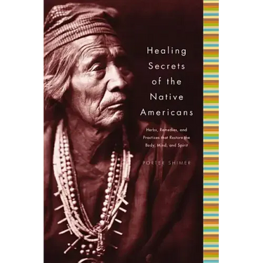 Healing Secrets of the Native Americans: Herbs, Remedies, and Practices That Restore the Body, Refresh the Mind, and Rebuild the Spirit