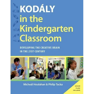Kodaly in the Kindergarten Classroom: Developing the Creative Brain in the 21st Century