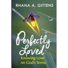 Perfectly Loved: Knowing Love on God's Terms