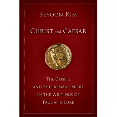Christ and Caesar: The Gospel and the Roman Empire in the Writings of Paul and Luke