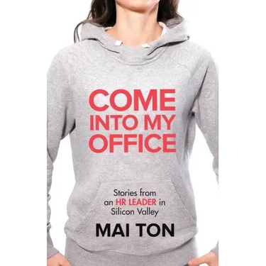 Come into My Office: Stories from an HR Leader in Silicon Valley