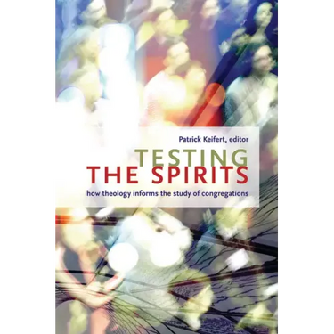 Testing the Spirits: How Theology Informs the Study of Congregations