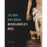 The Man Who Broke Michelangelo's Nose