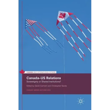 Canada-Us Relations: Sovereignty or Shared Institutions?