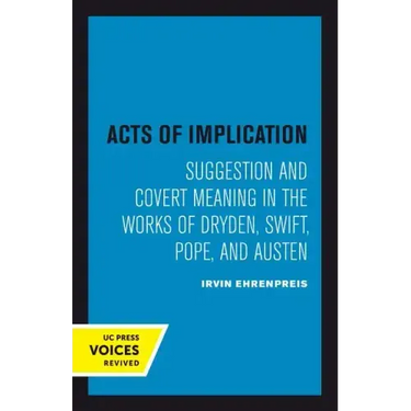 Acts of Implication: Suggestion and Covert Meaning in the Works of Dryden, Swift, Pope, and Austen