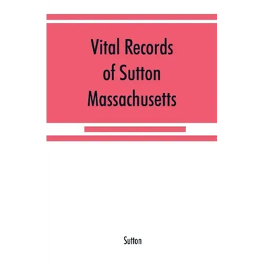 Vital records of Sutton, Massachusetts, to the end of the year 1849