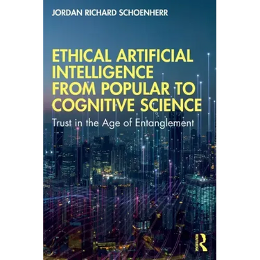 Ethical Artificial Intelligence from Popular to Cognitive Science: Trust in the Age of Entanglement