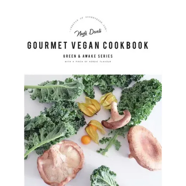 Green and Awake Gourmet Vegan: 100 Elevated Everyday Gourmet Recipes with a pinch of nordic flavour (Expanded & Revised New Edition)
