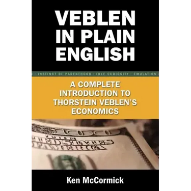 Veblen in Plain English: A Complete Introduction to Thorstein Veblen's Economics