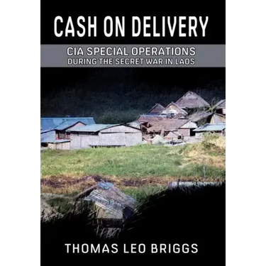 Cash on Delivery: CIA Special Operations During the Secret War in Laos