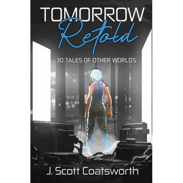 Tomorrow Retold: 30 Tales of Other Worlds