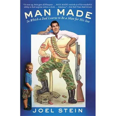 Man Made: In Which a Dad Learns to Be a Man for His Son