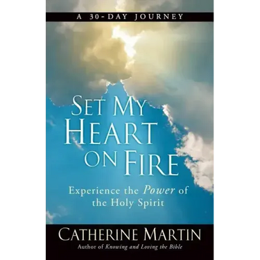Set My Heart On Fire: Experience The Power Of The Holy Spirit