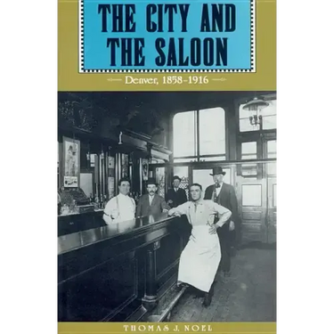 The City and the Saloon: Denver, 1858-1916