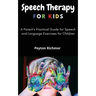 Speech Therapy for Kids: A Parent's Practical Guide for Speech and Language Exercises for Children