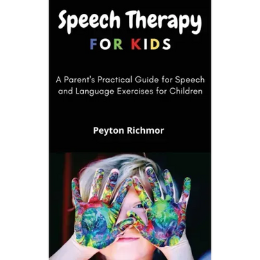 Speech Therapy for Kids: A Parent's Practical Guide for Speech and Language Exercises for Children