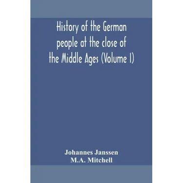 History of the German people at the close of the Middle Ages (Volume I)