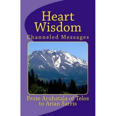Heart Wisdom: Channelings from Aruhatala of Telos
