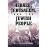 Israel, Jerusalem, and The Jewish People: The Unredacted Truth