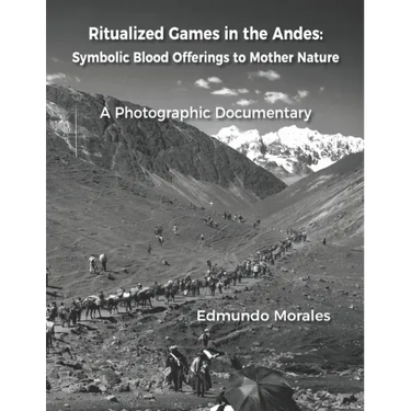 Ritualized Games in the Andes: Symbolic Blood Offerings to Mother Nature