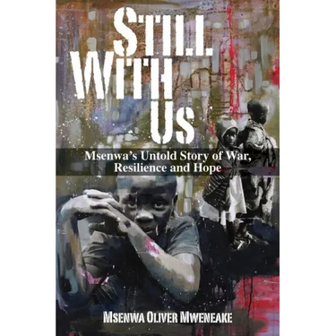 Still With Us: Msenwa's Untold Story of War, Resilience and Hope