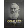 Ebenezer Bryce: Bryce Canyon National Park's Namesake