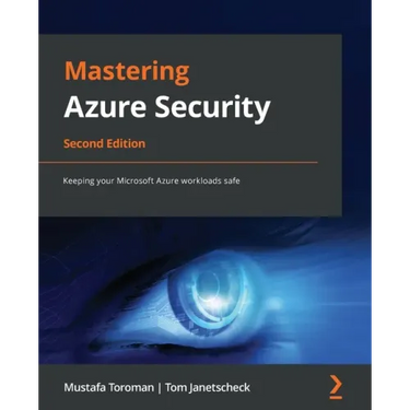 Mastering Azure Security - Second Edition: Keeping your Microsoft Azure workloads safe