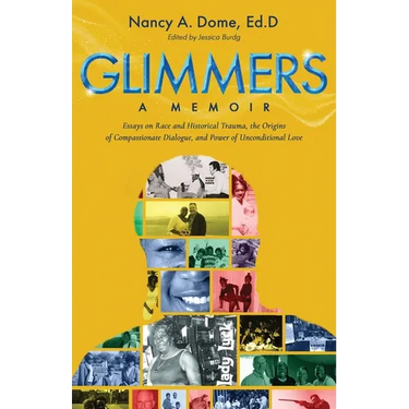 Glimmers: Essays on Race and Historical Trauma, the Origins of Compassionate Dialogue, and Power of Unconditional Love