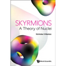 Skyrmions - A Theory of Nuclei