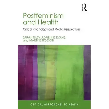 Postfeminism and Health: Critical Psychology and Media Perspectives