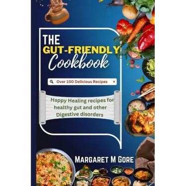 The Gut-Friendly Cookbook: Happy Healing recipes for healthy gut and other Digestive disorders