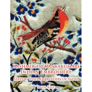 Kashmir to Kanyakumari Indian Embroidery: State by State Embroidery of India