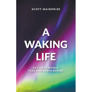 A Waking Life - As I Leave Myself, Fear and Death Behind