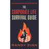 The Corporate Life Survival Guide: Thrive in a world with unwritten rules... before now.