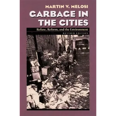 Garbage In The Cities: Refuse Reform and the Environment