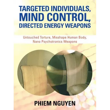 Targeted Individuals, Mind Control, Directed Energy Weapons: Untouched Torture, Misshape Human Body, Nano Psychotronics Weapons