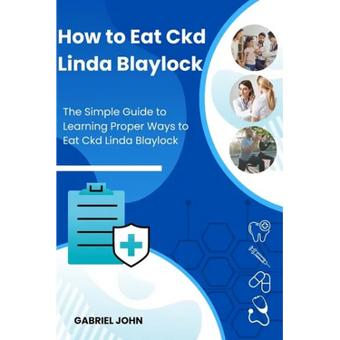 How to Eat Ckd Linda Blaylock: The Simple Guide to Learning Proper Ways to Eat Ckd Linda Blaylock