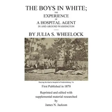 The Boys in White: The Experience of a Hospital Agent in and Around Washington