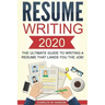 Resume: Writing 2020 The Ultimate Guide to Writing a Resume that Lands YOU the Job!