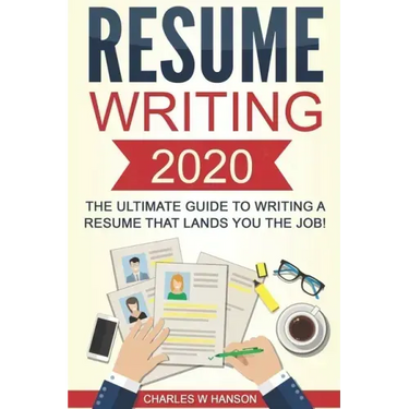 Resume: Writing 2020 The Ultimate Guide to Writing a Resume that Lands YOU the Job!