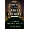 The Hidden Cost of Being African American: How Wealth Perpetuates Inequality