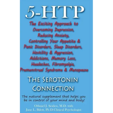 5-HTP - The Serotonin Connection: The natural supplement that helps you be in control of your mind and body now!