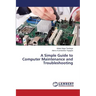 A Simple Guide to Computer Maintenance and Troubleshooting