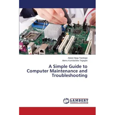 A Simple Guide to Computer Maintenance and Troubleshooting