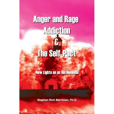 Anger and Rage Addiction & the Self-Pact: New Lights on an Old Nemesis