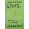 How Nigeria Became Independent: Short history about Nigeria