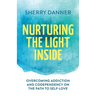 Nurturing the Light Inside: Overcoming Addiction and Codependency on the Path to Self-Love