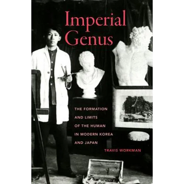Imperial Genus: The Formation and Limits of the Human in Modern Korea and Japan Volume 14
