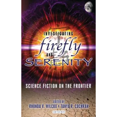 Investigating Firefly and Serenity: Science Fiction on the Frontier